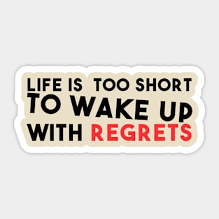 Life is too short to Wake up with regrets Sticker